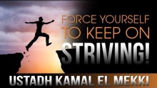 Force Yourself To Keep On Striving! ᴴᴰ ┇ Amazing Reminder ┇ Ustadh Kamal El Mekki ┇ TDR Production ┇