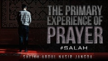 The Primary Experience Of Prayer ᴴᴰ ┇ #Salah ┇ by Sheikh Abdul Nasir Jangda ┇ TDR Production ┇