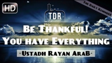 Thank Allah - You Have Everything! ᴴᴰ ┇ Amazing Reminder ┇ by Ustadh Rayan Arab ┇ TDR Production ┇