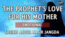 The Prophet's Love For His Mother ᴴᴰ ┇ Emotional ┇ by Sheikh Abdul Nasir Jangda ┇ TDR ┇