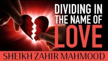 Dividing In The Name Of Love ᴴᴰ ┇ #Unity ┇ by Shaykh Zahir Mahmood ┇ TDR Production ┇