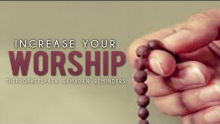 Increase Your Worship ᴴᴰ - Powerful Ramadan Reminder