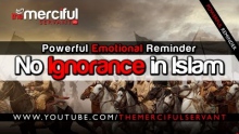 No Ignorance in Islam ᴴᴰ - Jahiliyyah - Emotional Reminder