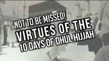 NOT TO BE MISSED! - Virtues of the 10 Days of Dhul Hijjah - #Hajj