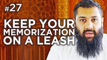 How to keep your Memorization on a leash! - Hadith #27 - Alomgir Ali