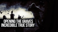 OPENING THE TWO GRAVES - INCREDIBLE TRUE STORY