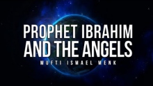Prophet Ibrahim (AS) and the Angels - Mufti Ismail Menk