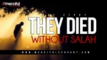 They Died Without Salah - True Story - MercifulServant