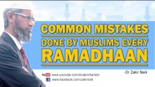 Common Mistakes done by Muslims every Ramadhaan by Dr Zakir Naik