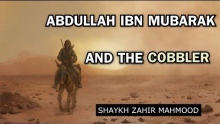 Abdullah Ibn Mubarak (RH) And The Cobbler - Shaykh Zahir Mahmood | HD