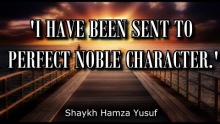 'I Have Been Sent To Perfect Noble Character.' - Shaykh Hamza Yusuf | Part 5