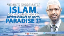 "If one embraces Islam, does one have a better chance to go to Paradise?" - Dr Zakir Naik