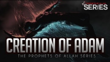 The Creation Of Adam (AS) - Prophets of Allah Series