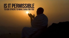 Is It Permissible To Ask Others To Make Duaa' For You?