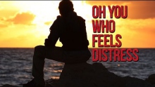 Oh You Who Feels Distress - Powerful Reminder