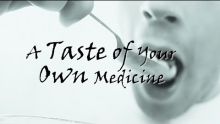 A Taste of Your Own Medicine - Powerful Reminder