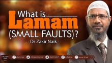 'LAMAM' - (THE SMALL FAULTS)? BY DR ZAKIR NAIK