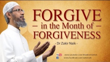 FORGIVE IN THE MONTH OF FORGIVENESS | BY DR ZAKIR NAIK