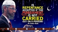 IS REPENTANCE ACCEPTED IF THE PUNISHMENT IS NOT CARRIED OUT ON A PERSON? BY DR ZAKIR NAIK