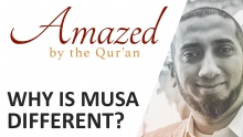 Amazed by the Quran with Nouman Ali Khan: Why is Musa Different?
