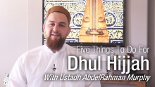Five Things To Do For Dhul Hijjah - Ustadh AbdelRahman Murphy