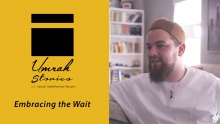 Embracing the Wait - Umrah Stories