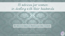 10 Advices for Women in Dealing With Their Husbands | Mufti Abdur-Rahman ibn Yusuf