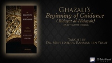 2/3 Ghazali's Beginning of Guidance (Bidayat al-Hidaya) | Mufti Abdur-Rahman ibn Yusuf