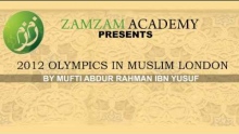 2012 Olympics in Muslim London By Mufti Abdur Rahman ibn Yusuf