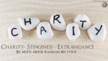 Charity - Stinginess - Extravagance | Mufti Abdur-Rahman ibn Yusuf