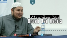 How Can We Break BAD Habits? - Abdulbary Yahya