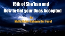 15th of Sha'ban and How to Get your Duas Accepted | Mufti Abdur-Rahman ibn Yusuf