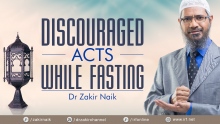 DR ZAKIR NAIK - DISCOURAGED ACTS WHILE FASTING