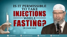 DR ZAKIR NAIK - IS IT PERMISSIBLE TO TAKE INJECTIONS WHILE FASTING?