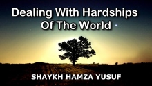 Dealing With Hardships of the World - Shaykh Hamza Yusuf