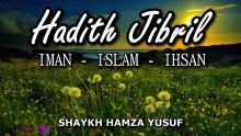 Hadith Jibril (Iman, Islam & Ihsan) - Shaykh Hamza Yusuf