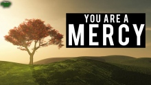 YOU ARE A MERCY