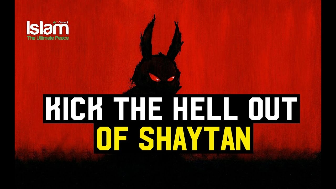 Do you want to kick the Hell out of Shaytan (Devil) ? Shaykh Hassan Ali
