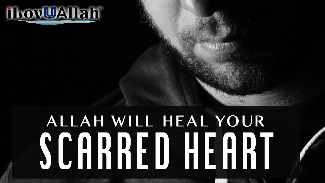 Allah Will Heal Your Scarred Heart