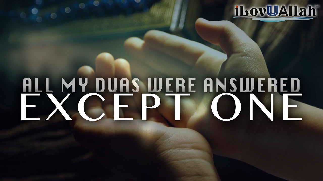 All My Duas Were Answered Except One
