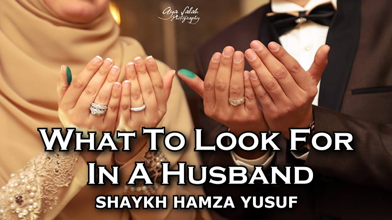 What To Look For In A Husband - Shaykh Hamza Yusuf | Part 2