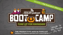 [Pre-Ramadan Bootcamp] Ep 18: How Can You Make this Ramadan Memorable and Special?