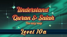 10A | Understand Quran and Salaah Easy Way