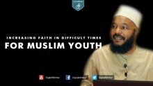 Increasing Faith in Difficult Times - Dr. Bilal Philips