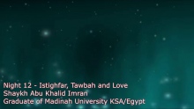 Night 12 - Istighfar, Tawbah and Love | Shaykh Abu Khalid Imran | 2017