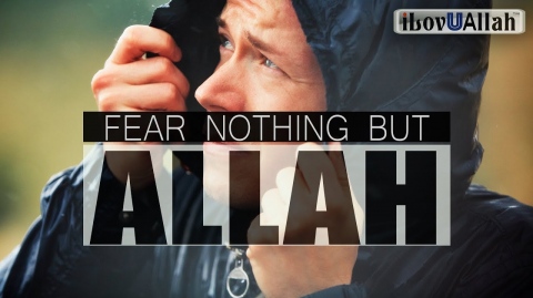 FEAR NOTHING BUT ALLAH