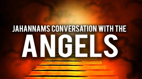 JAHANNAM'S CONVERSATION WITH THE ANGELS