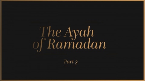 The Ayah of Ramadan - Part 3