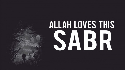 THE TYPE OF SABR ALLAH LOVES (Must Watch)