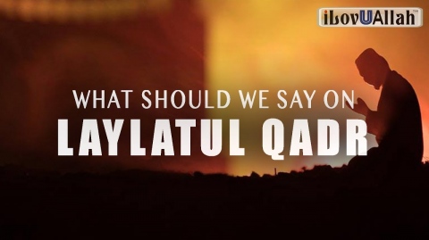 WHAT SHOULD WE SAY ON LAYLATUL QADR